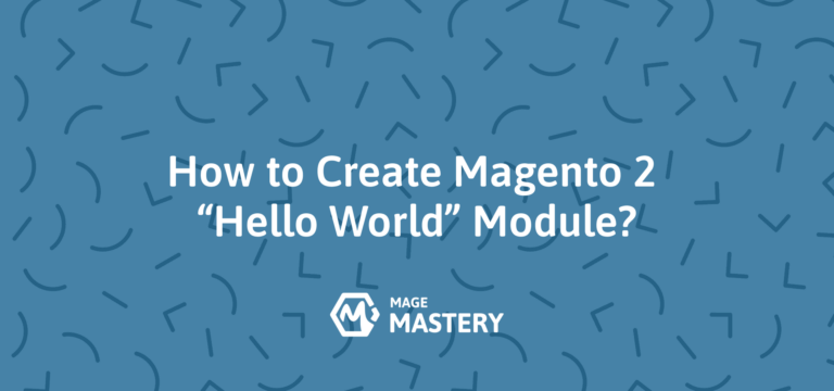 How do I create a simple “Hello World” module in Magento 2?